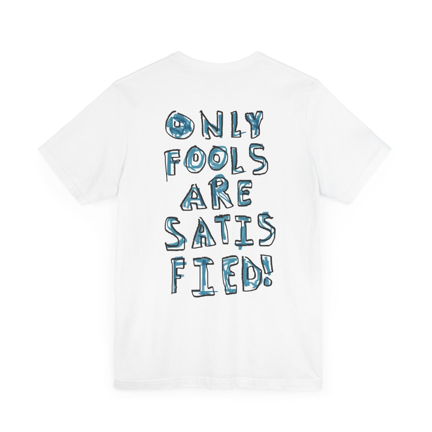 Only Fools Are Satisfied White Tee