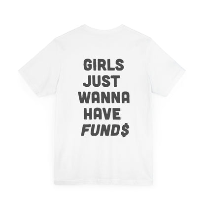 Girls Just Wanna Have Funds White Tee