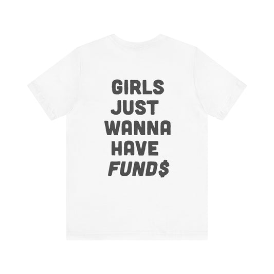 Girls Just Wanna Have Funds White Tee