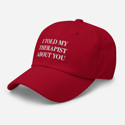 I Told My Therapist About You Hat