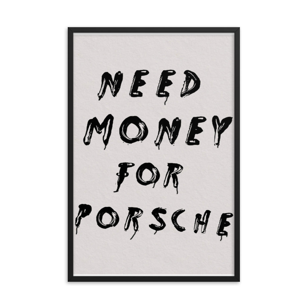 Need Money For Porsche Framed Poster